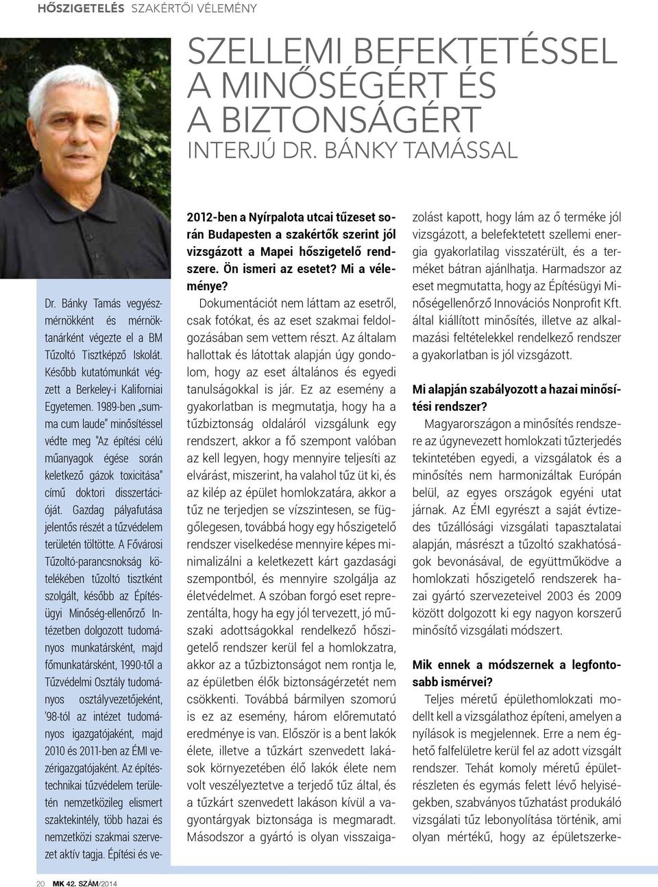 1989-ben summa cum laude minősítéssel védte meg "Az építési célú műanyagok égése során keletkező gázok toxicitása" című doktori disszertációját.