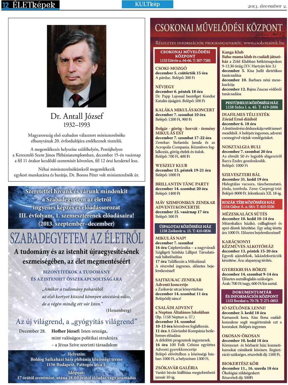 tudomány poharából az első kortyot kiiszod könnyen ateistává válsz, de a végén mindig ott vár Isten. (Heisenberg) Az új világrend, a gyógyítás világrend December 28. Dr.