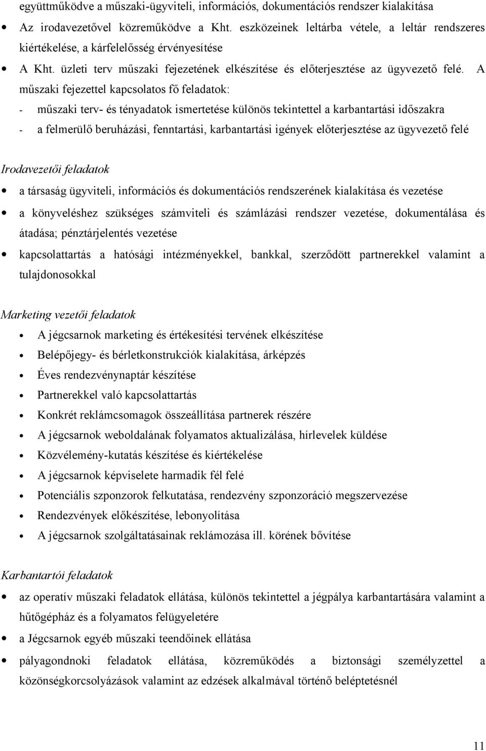 A műszaki fejezettel kapcsolatos fő feladatok: - műszaki terv- és tényadatok ismertetése különös tekintettel a karbantartási időszakra - a felmerülő beruházási, fenntartási, karbantartási igények