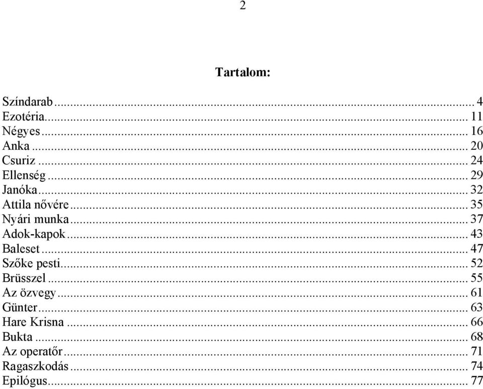 .. 37 Adok-kapok... 43 Baleset... 47 Szőke pesti... 52 Brüsszel... 55 Az özvegy.
