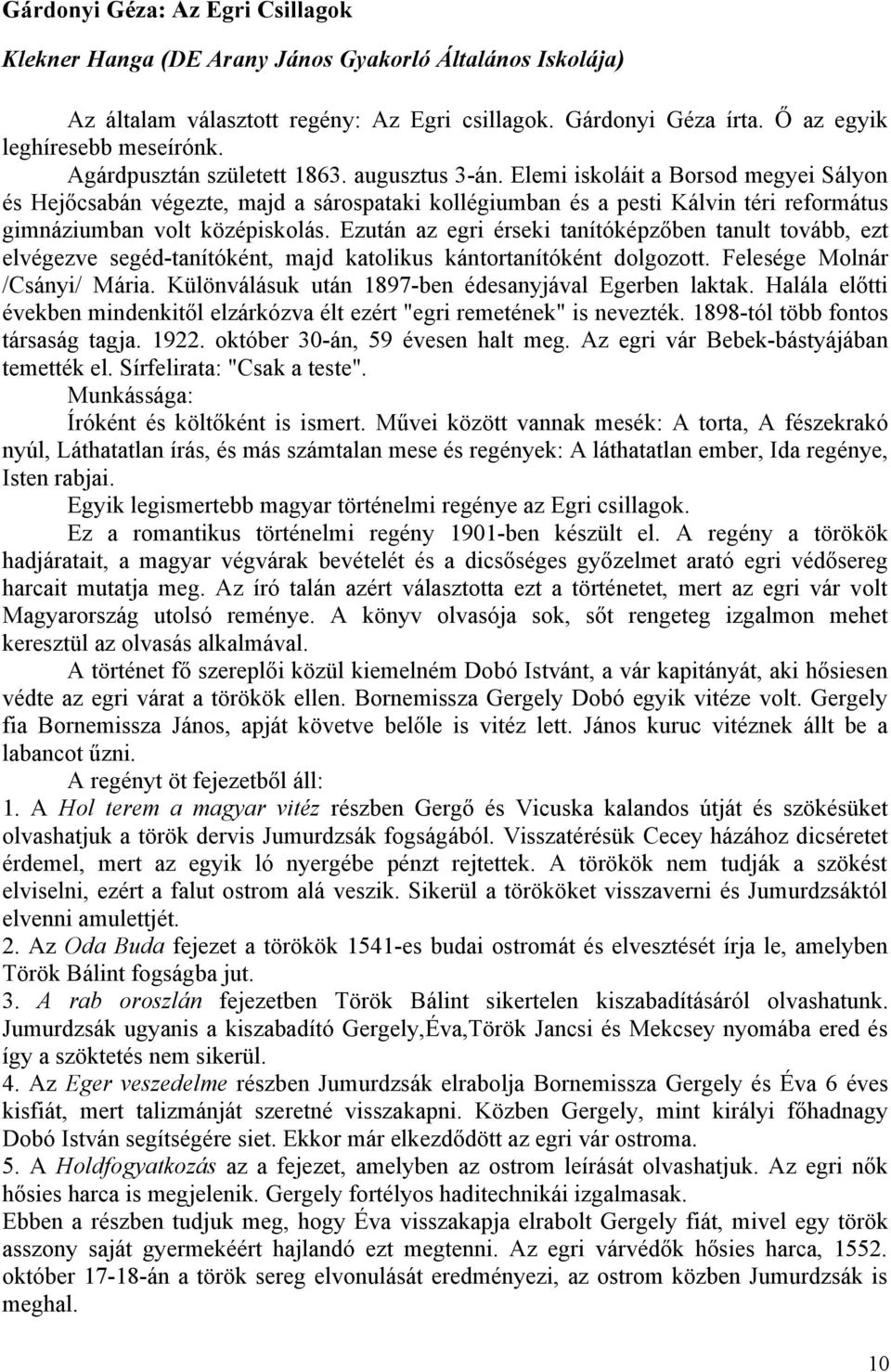 Elemi iskoláit a Borsod megyei Sályon és Hejőcsabán végezte, majd a sárospataki kollégiumban és a pesti Kálvin téri református gimnáziumban volt középiskolás.