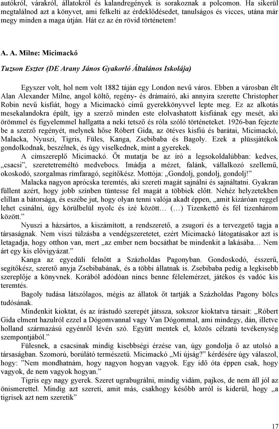 A. Milne: Micimackó Tuzson Eszter (DE Arany János Gyakorló Általános Iskolája) Egyszer volt, hol nem volt 1882 táján egy London nevű város.