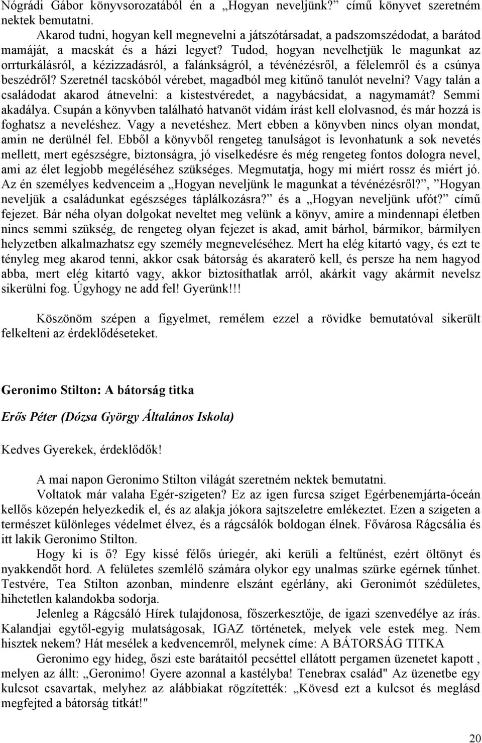 Tudod, hogyan nevelhetjük le magunkat az orrturkálásról, a kézizzadásról, a falánkságról, a tévénézésről, a félelemről és a csúnya beszédről?