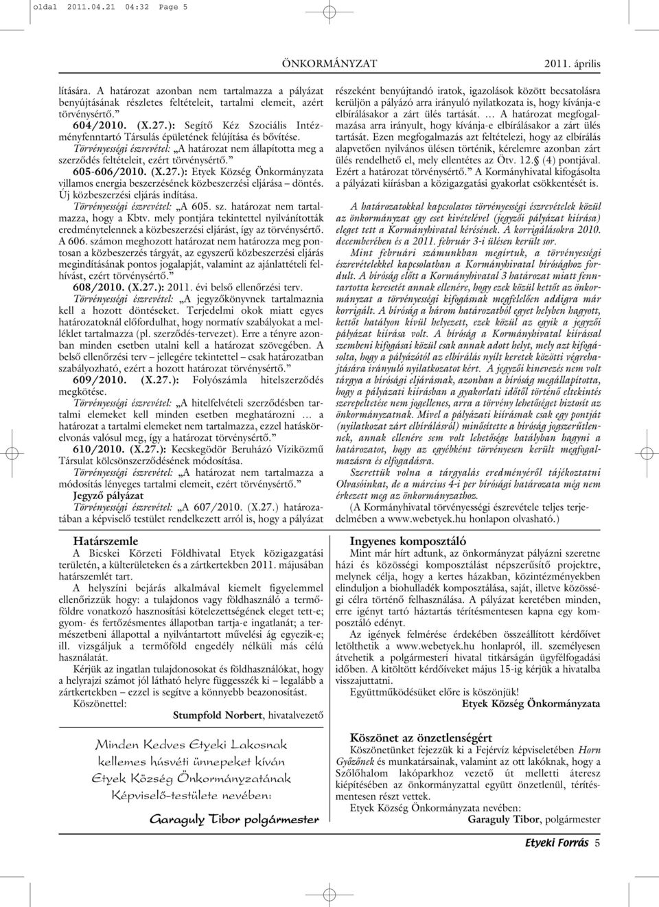 605-606/2010. (X.27.): Etyek Község Önkormányzata villamos energia beszerzésének közbeszerzési eljárása döntés. Új közbeszerzési eljárás indítása. Törvényességi észrevétel: A 605. sz.