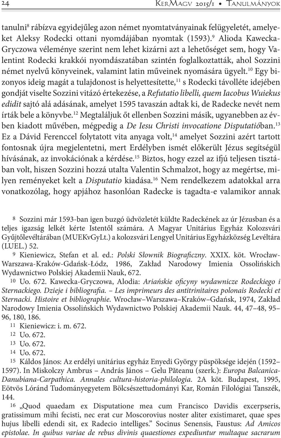valamint latin műveinek nyomására ügyelt.