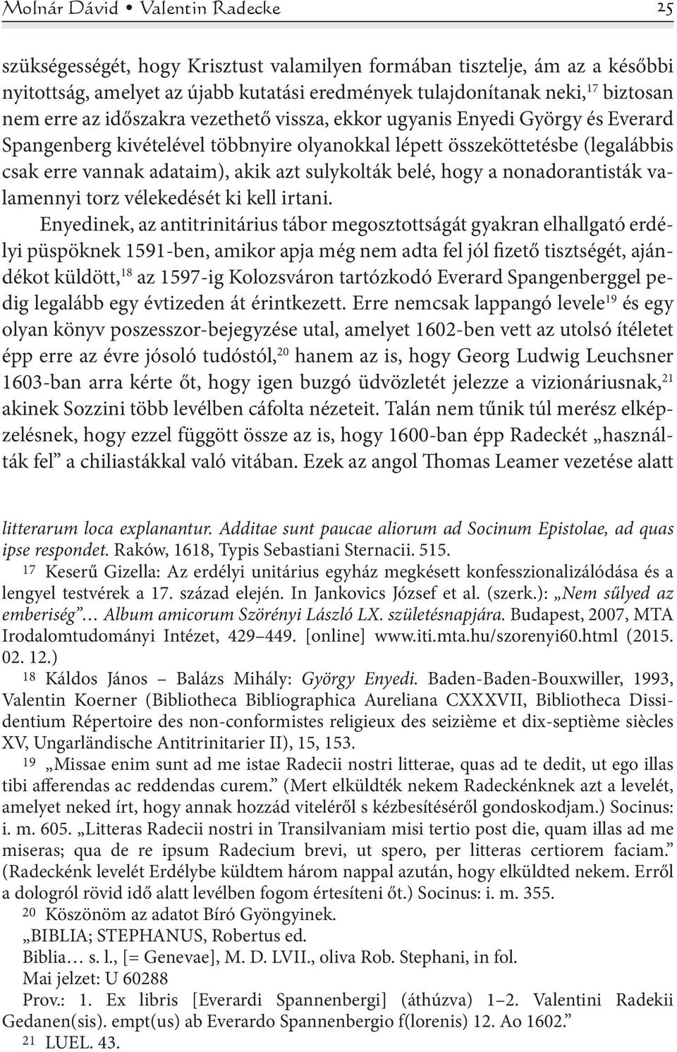 sulykolták belé, hogy a nonadorantisták valamennyi torz vélekedését ki kell irtani.