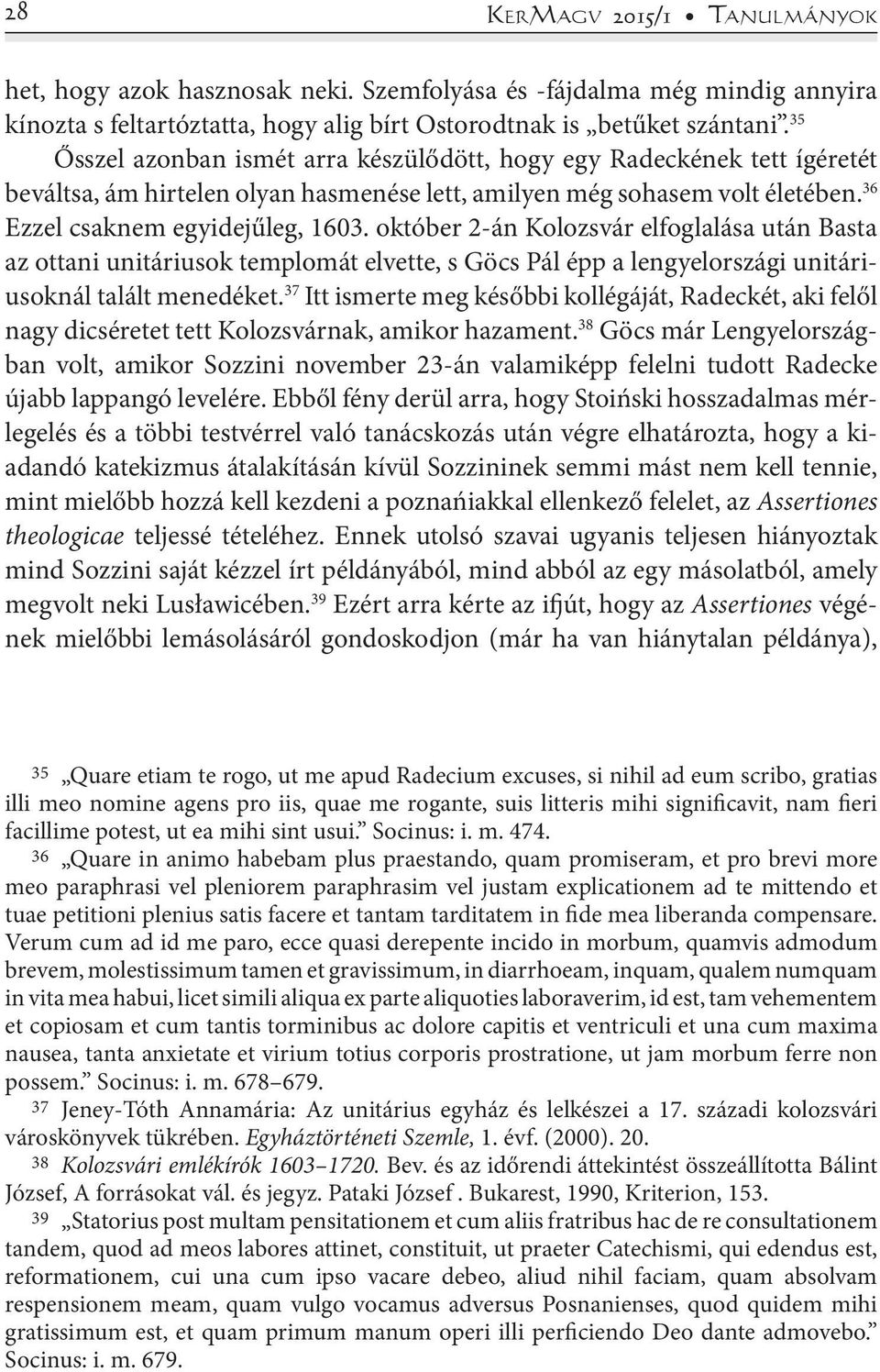 október 2-án Kolozsvár elfoglalása után Basta az ottani unitáriusok templomát elvette, s Göcs Pál épp a lengyelországi unitáriusoknál talált menedéket.