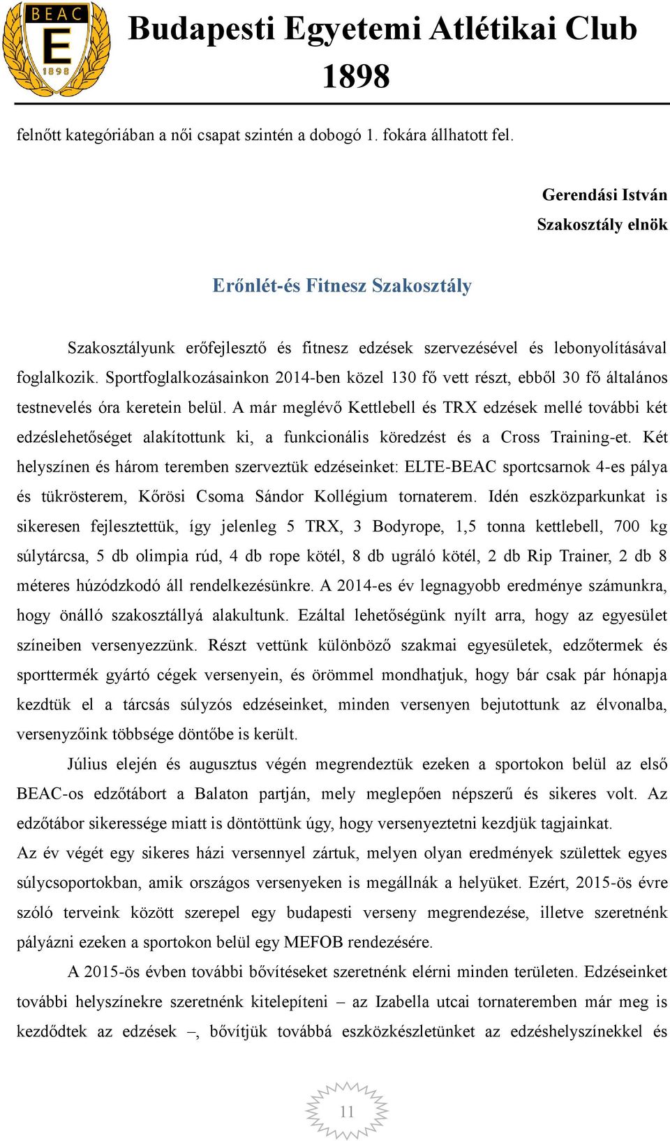 Sportfoglalkozásainkon 2014-ben közel 130 fő vett részt, ebből 30 fő általános testnevelés óra keretein belül.