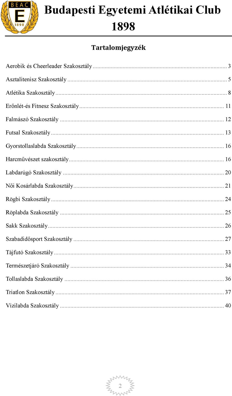 .. 20 Női Kosárlabda Szakosztály... 21 Rögbi Szakosztály... 24 Röplabda Szakosztály... 25 Sakk Szakosztály... 26 Szabadidősport Szakosztály.