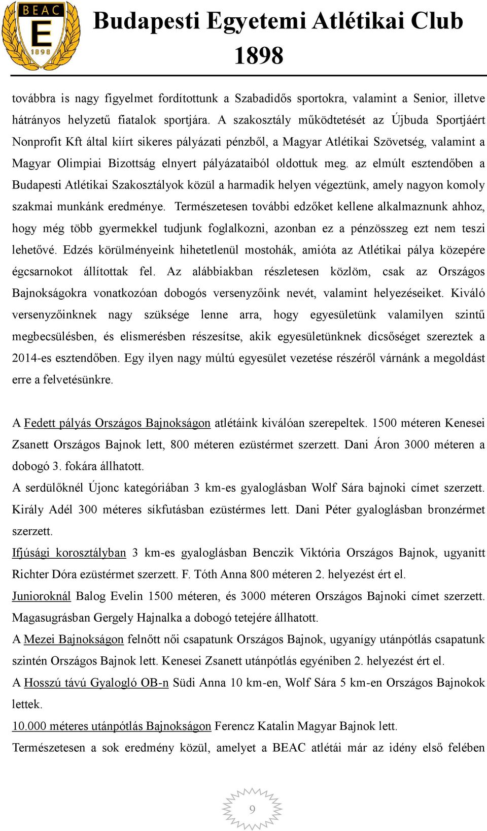 meg. az elmúlt esztendőben a Budapesti Atlétikai Szakosztályok közül a harmadik helyen végeztünk, amely nagyon komoly szakmai munkánk eredménye.