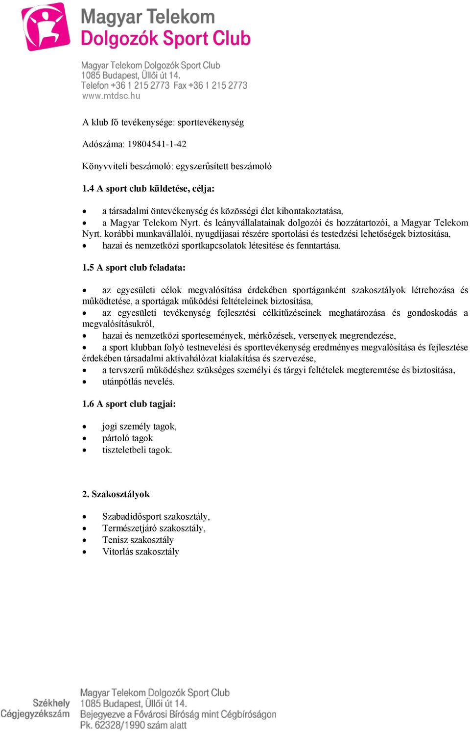 korábbi munkavállalói, nyugdíjasai részére sportolási és testedzési lehetőségek biztosítása, hazai és nemzetközi sportkapcsolatok létesítése és fenntartása. 1.