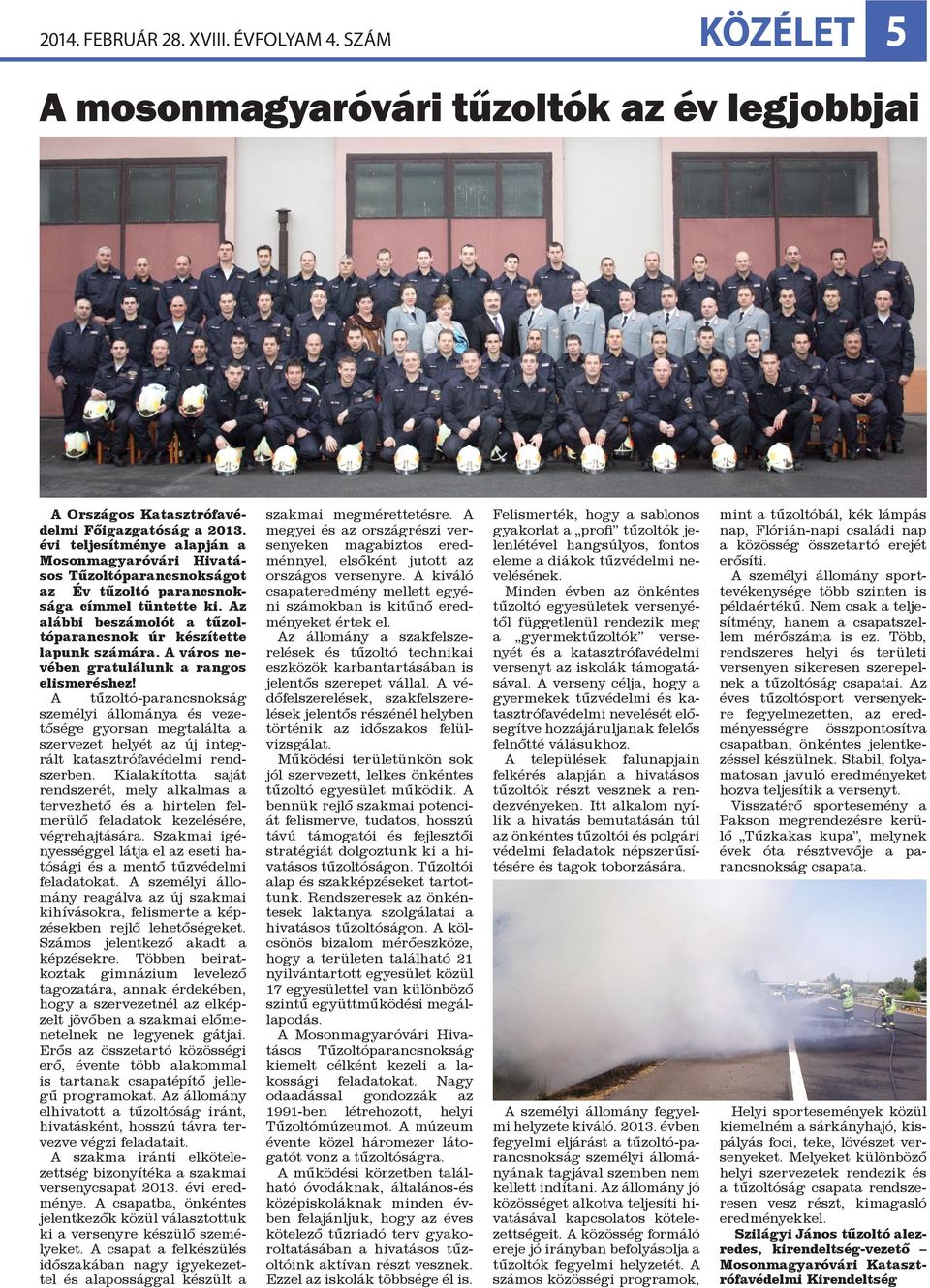 A város nevében gratulálunk a rangos elismeréshez! A tűzoltó-parancsnokság személyi állománya és vezetősége gyorsan megtalálta a szervezet helyét az új integrált katasztrófavédelmi rendszerben.