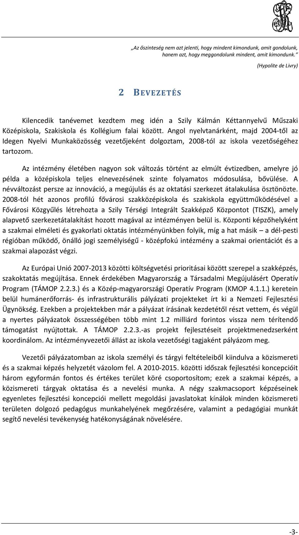 Angol nyelvtanárként, majd 2004-től az Idegen Nyelvi Munkaközösség vezetőjeként dolgoztam, 2008-tól az iskola vezetőségéhez tartozom.