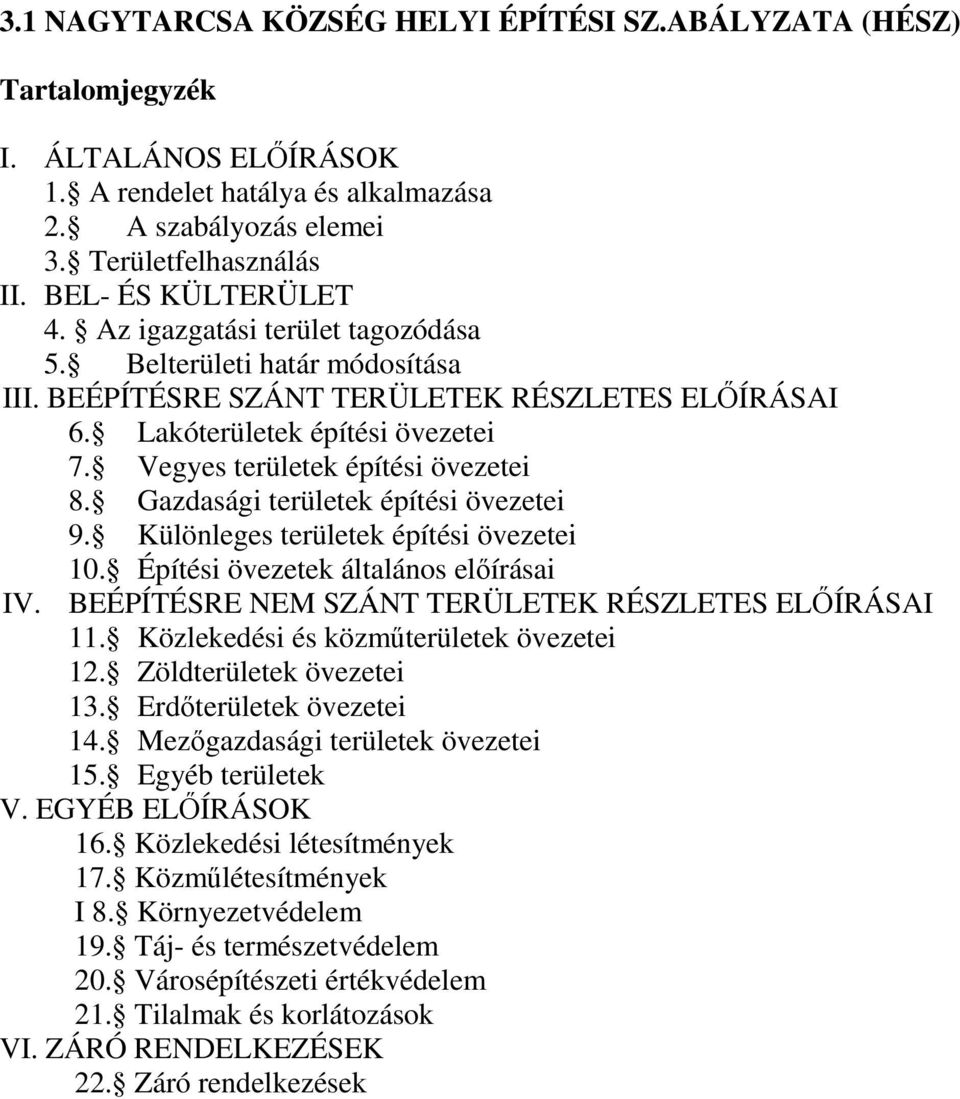 Vegyes területek építési övezetei 8. Gazdasági területek építési övezetei 9. Különleges területek építési övezetei 10. Építési övezetek általános elıírásai IV.