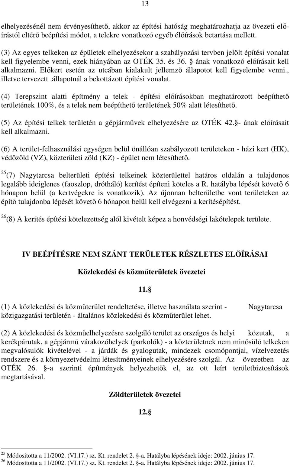 Elıkert esetén az utcában kialakult jellemzı állapotot kell figyelembe venni., illetve tervezett.állapotnál a bekottázott építési vonalat.