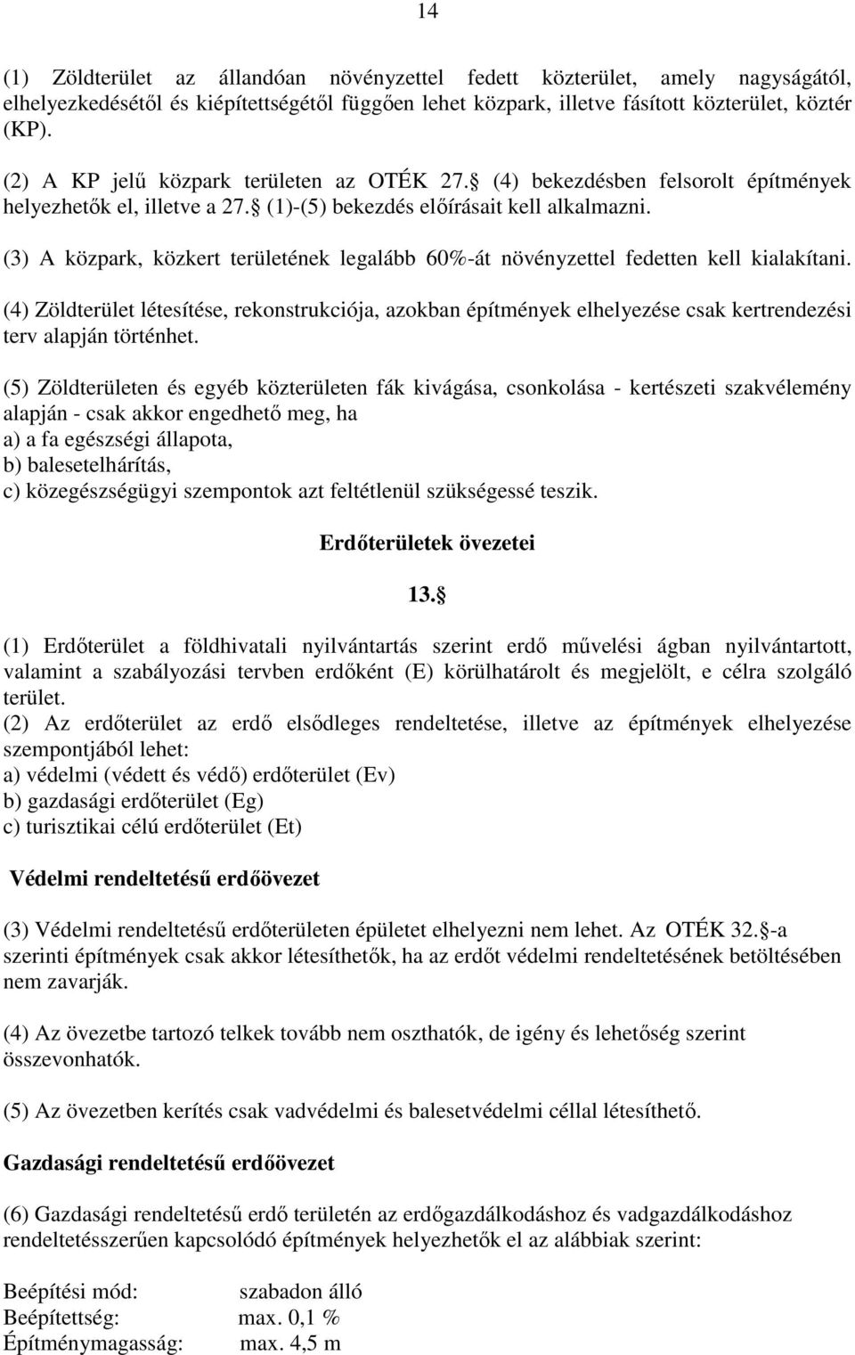 (3) A közpark, közkert területének legalább 60%-át növényzettel fedetten kell kialakítani.
