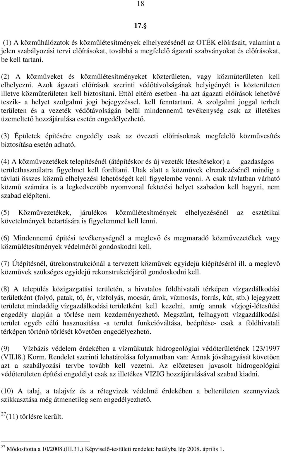 (2) A közmőveket és közmőlétesítményeket közterületen, vagy közmőterületen kell elhelyezni.