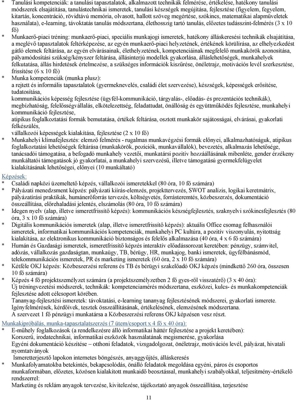 módszertana, élethosszig tartó tanulás, előzetes tudásszint-felmérés (3 x 10 fő) * Munkaerő-piaci tréning: munkaerő-piaci, speciális munkajogi ismeretek, hatékony álláskeresési technikák