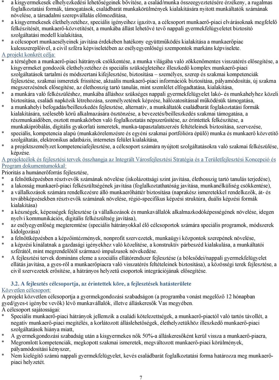 felkészítését, munkaerő-közvetítését, a munkába állást lehetővé tevő nappali gyermekfelügyeletet biztosító szolgáltatási modell kialakítása, * a célcsoport munkaesélyeinek javítása érdekében hatékony