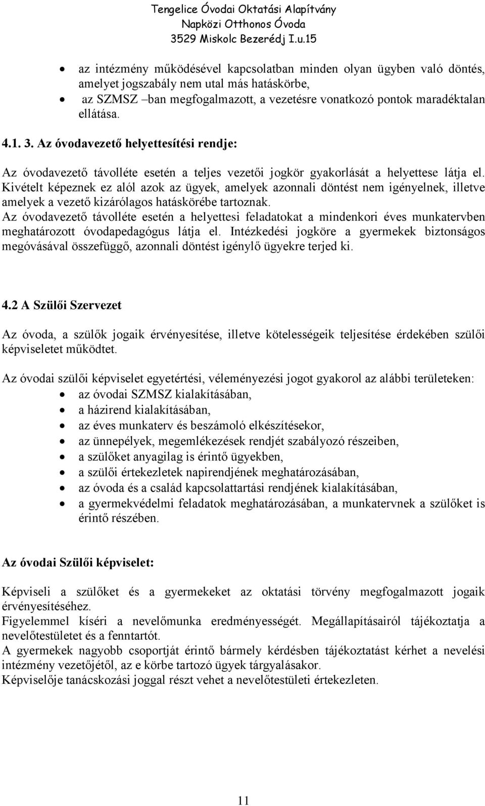 Kivételt képeznek ez alól azok az ügyek, amelyek azonnali döntést nem igényelnek, illetve amelyek a vezető kizárólagos hatáskörébe tartoznak.