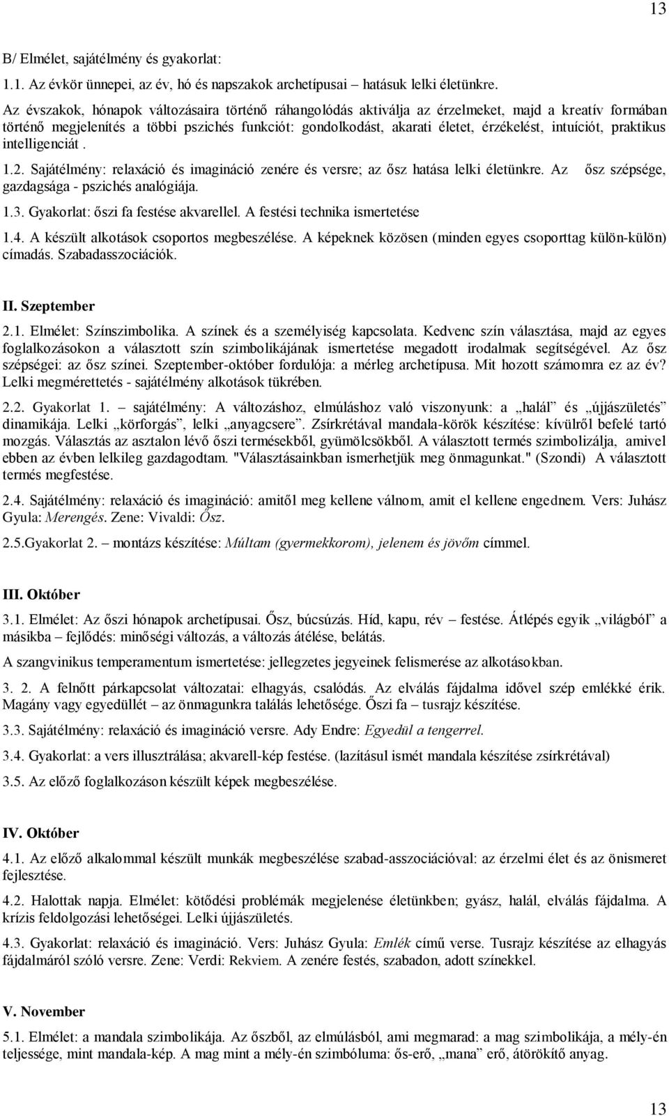 intuíciót, praktikus intelligenciát. 1.2. Sajátélmény: relaxáció és imagináció zenére és versre; az ősz hatása lelki életünkre. Az ősz szépsége, gazdagsága - pszichés analógiája. 1.3.