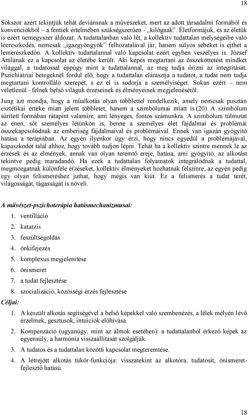 A tudattalanban való lét, a kollektív tudattalan mélységeibe való leereszkedés, nemcsak igazgyöngyök felhozatalával jár, hanem súlyos sebeket is ejthet a lemerészkedőn.