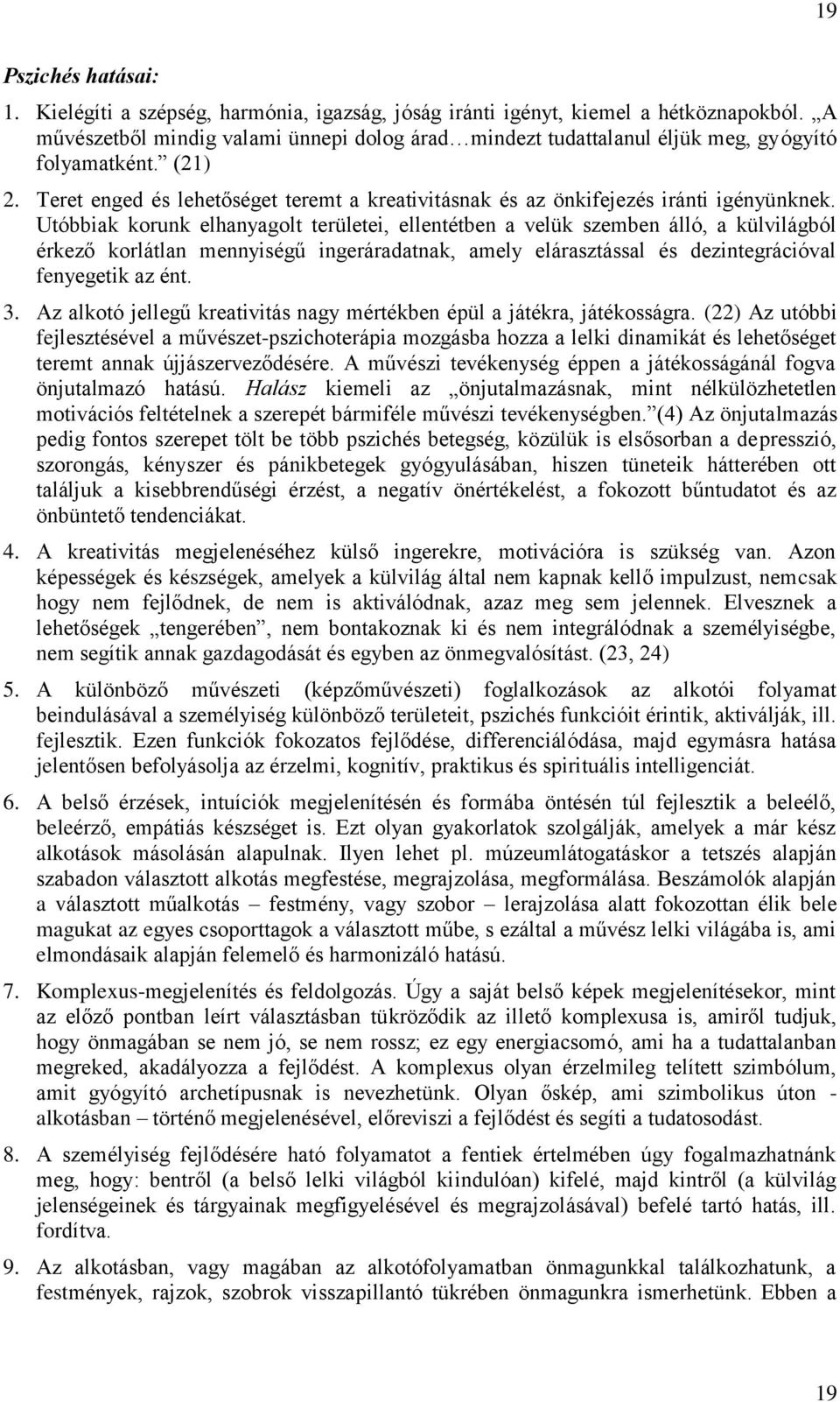 Utóbbiak korunk elhanyagolt területei, ellentétben a velük szemben álló, a külvilágból érkező korlátlan mennyiségű ingeráradatnak, amely elárasztással és dezintegrációval fenyegetik az ént. 3.