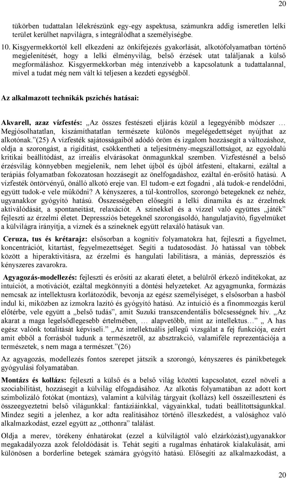 Kisgyermekkorban még intenzívebb a kapcsolatunk a tudattalannal, mivel a tudat még nem vált ki teljesen a kezdeti egységből.