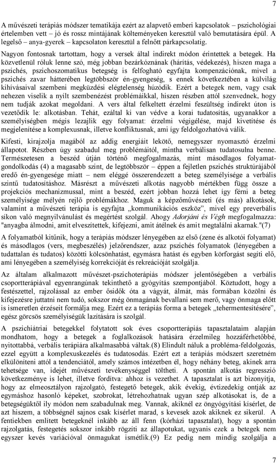 Ha közvetlenül róluk lenne szó, még jobban bezárkóznának (hárítás, védekezés), hiszen maga a pszichés, pszichoszomatikus betegség is felfogható egyfajta kompenzációnak, mivel a pszichés zavar