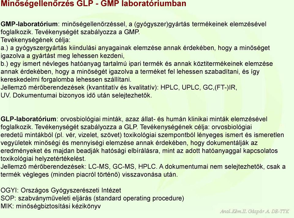 ) egy ismert névleges hatóanyag tartalmú ipari termék és annak köztitermékeinek elemzése annak érdekében, hogy a minőségét igazolva a terméket fel lehessen szabadítani, és így kereskedelmi forgalomba