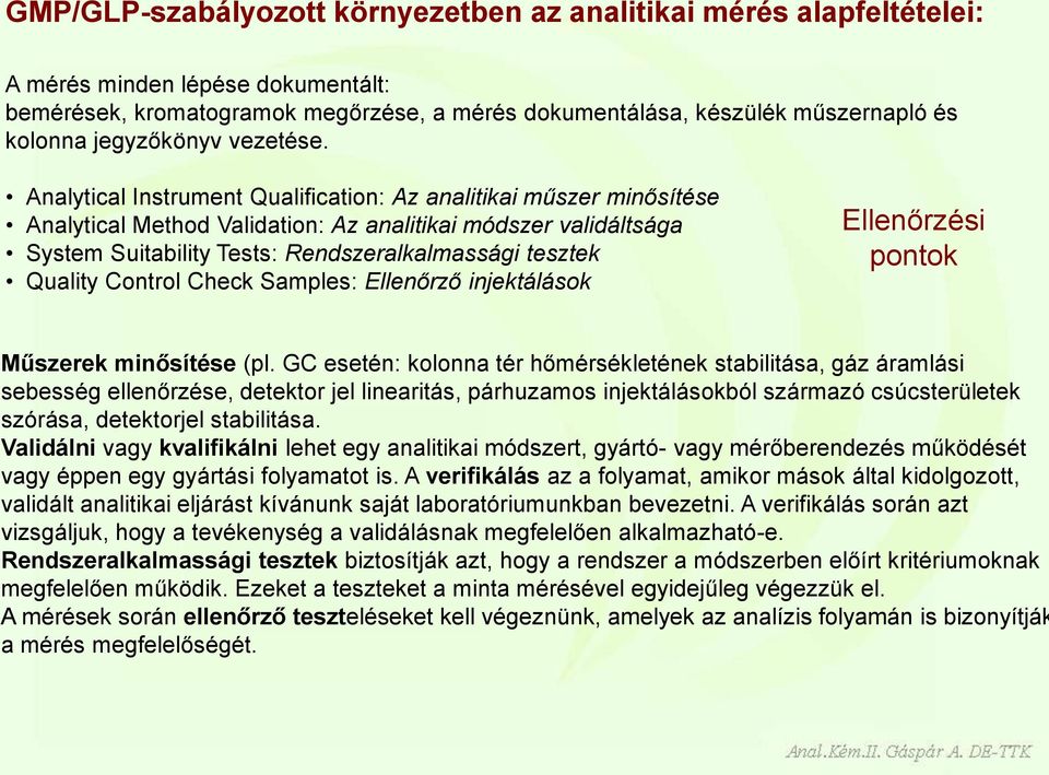 Analytical Instrument Qualification: Az analitikai műszer minősítése Analytical Method Validation: Az analitikai módszer validáltsága System Suitability Tests: Rendszeralkalmassági tesztek Quality