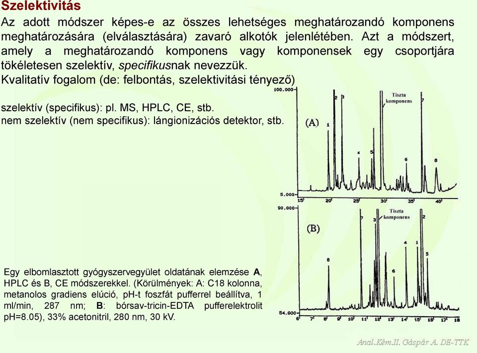 Kvalitatív fogalom (de: felbontás, szelektivitási tényező) szelektív (specifikus): pl. MS, HPLC, CE, stb. nem szelektív (nem specifikus): lángionizációs detektor, stb.