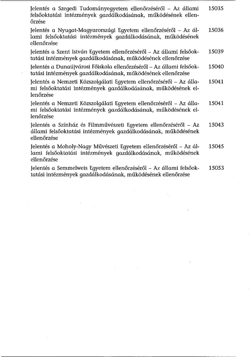 jelentés a Dunaújvárosi Főiskola ellenőrzéséről - Az állami felsőoktatási intézmények gazdálkodásának, működésének ellenőrzése jelentés a Nemzeti Közszolgálati Egyetem ellenőrzéséről - Az állami