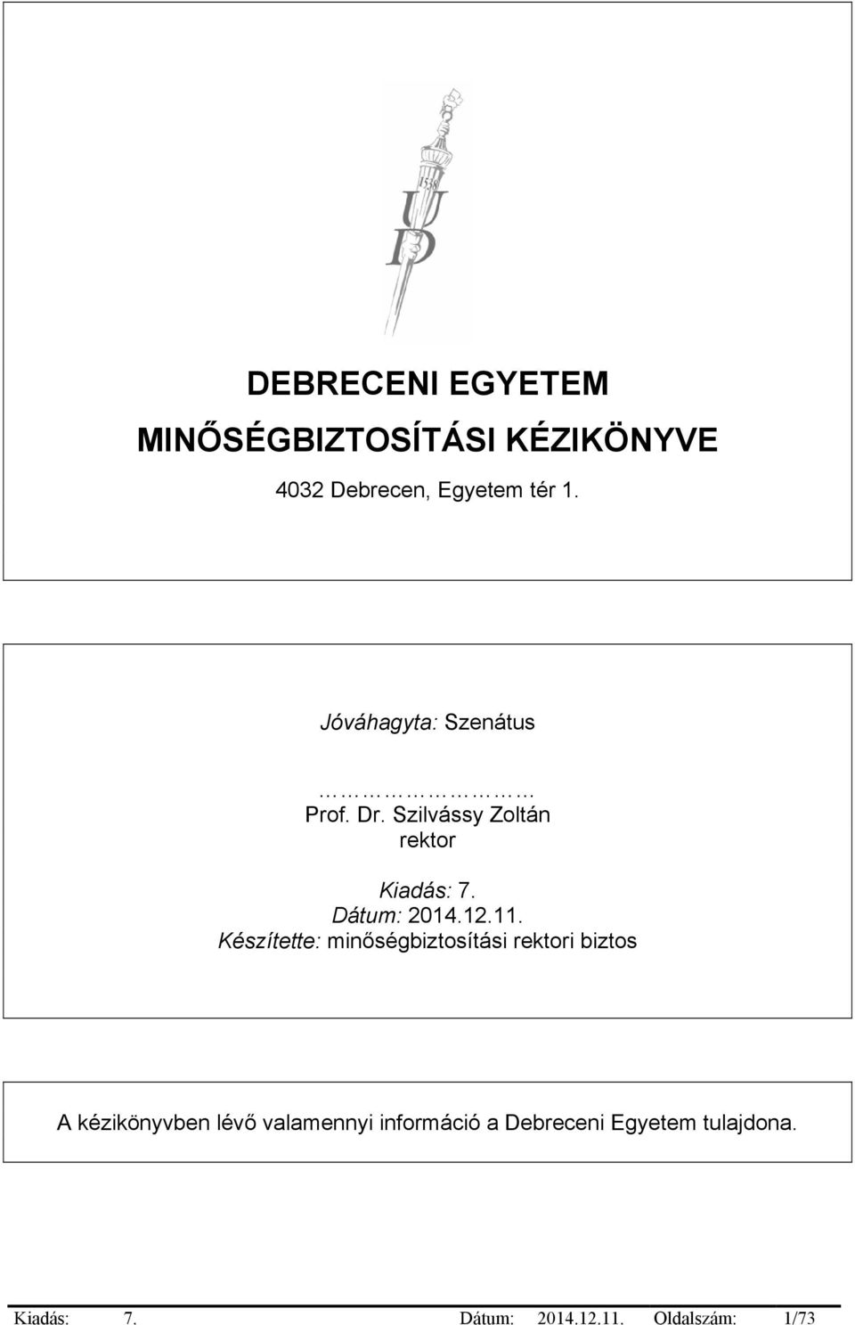 11. Készítette: minőségbiztosítási rektori biztos A kézikönyvben lévő valamennyi