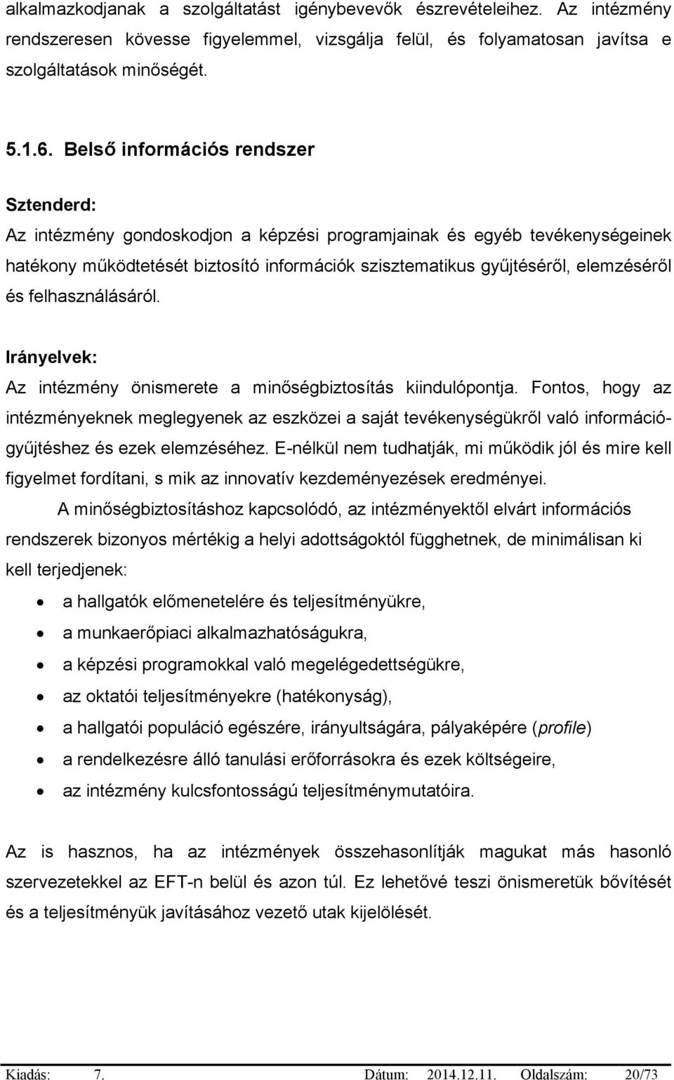 és felhasználásáról. Irányelvek: Az intézmény önismerete a minőségbiztosítás kiindulópontja.