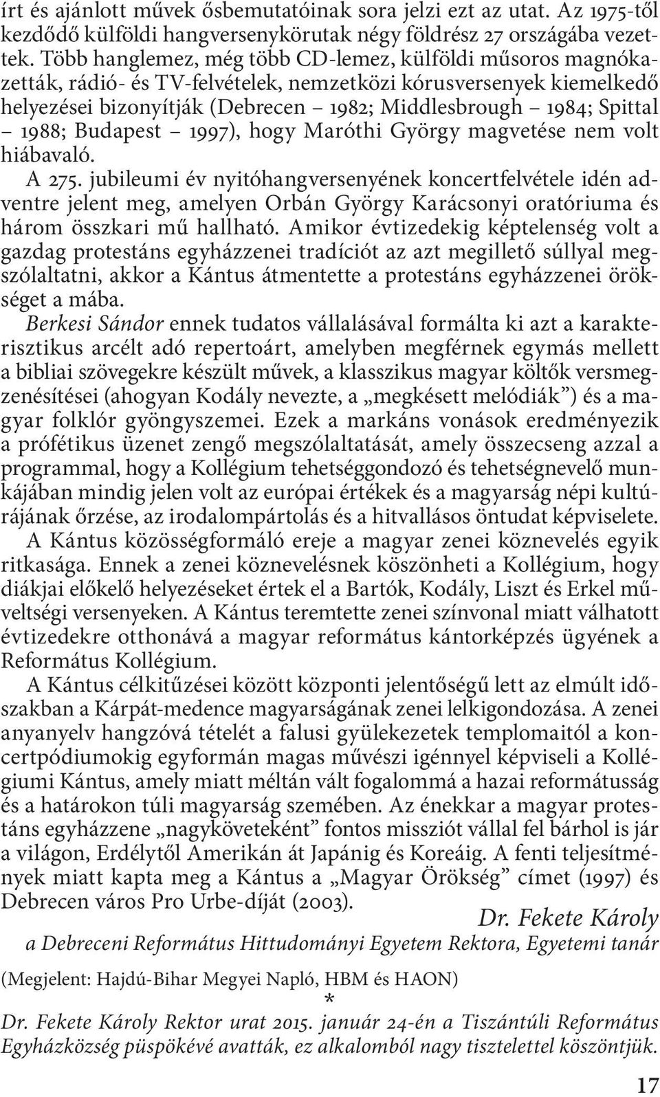 1988; Budapest 1997), hogy Maróthi György magvetése nem volt hiábavaló. A 275.