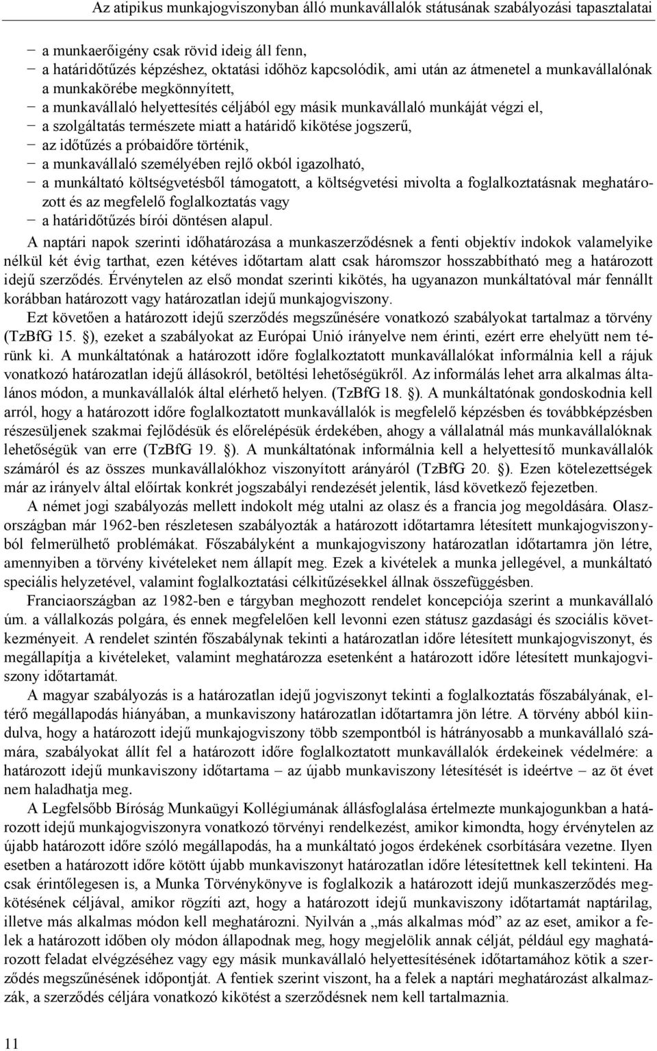 az időtűzés a próbaidőre történik, a munkavállaló személyében rejlő okból igazolható, a munkáltató költségvetésből támogatott, a költségvetési mivolta a foglalkoztatásnak meghatározott és az