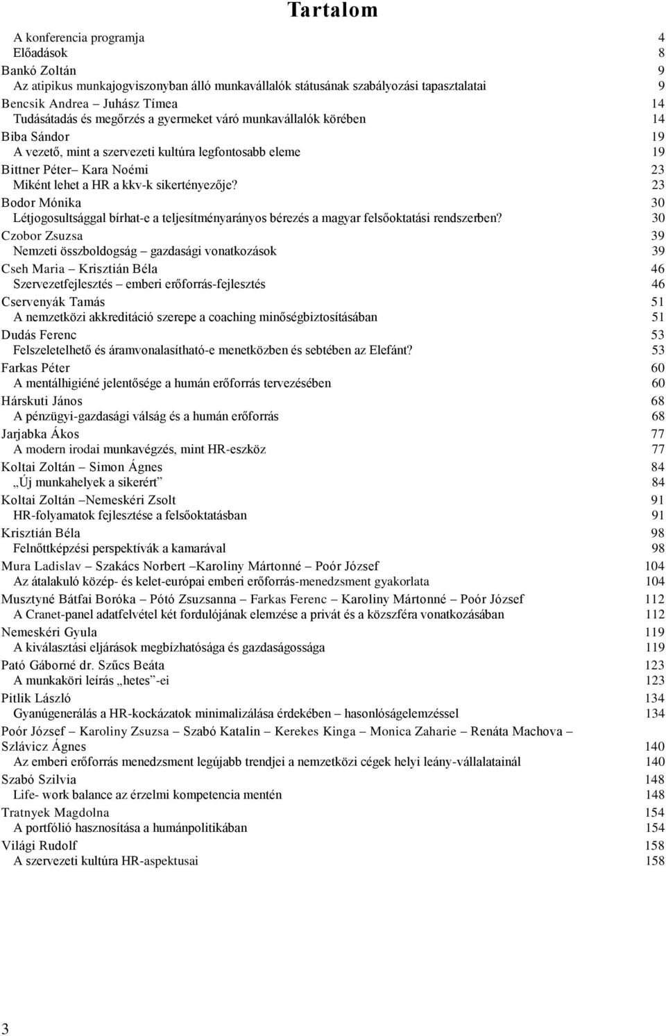 23 23 Bodor Mónika Létjogosultsággal bírhat-e a teljesítményarányos bérezés a magyar felsőoktatási rendszerben?