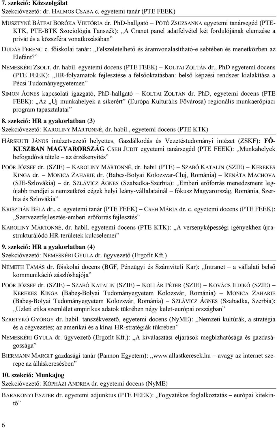 főiskolai tanár: Felszeletelhető és áramvonalasítható-e sebtében és menetközben az Elefánt? NEMESKÉRI ZSOLT, dr. habil. egyetemi docens (PTE FEEK) KOLTAI ZOLTÁN dr.