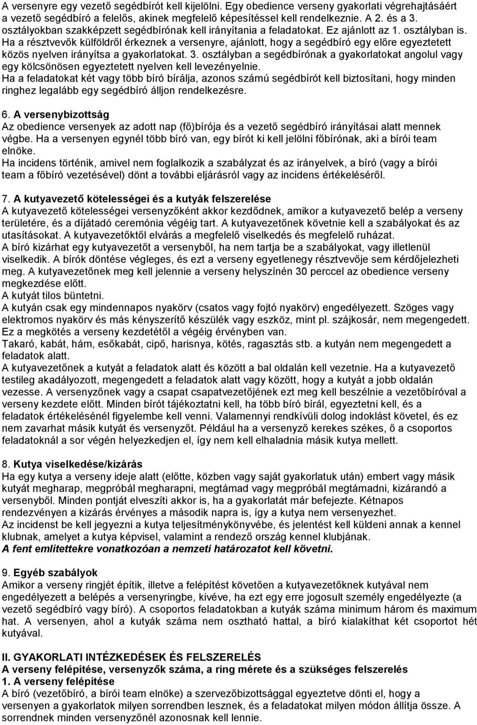 Ha a résztvevők külföldről érkeznek a versenyre, ajánlott, hogy a segédbíró egy előre egyeztetett közös nyelven irányítsa a gyakorlatokat. 3.