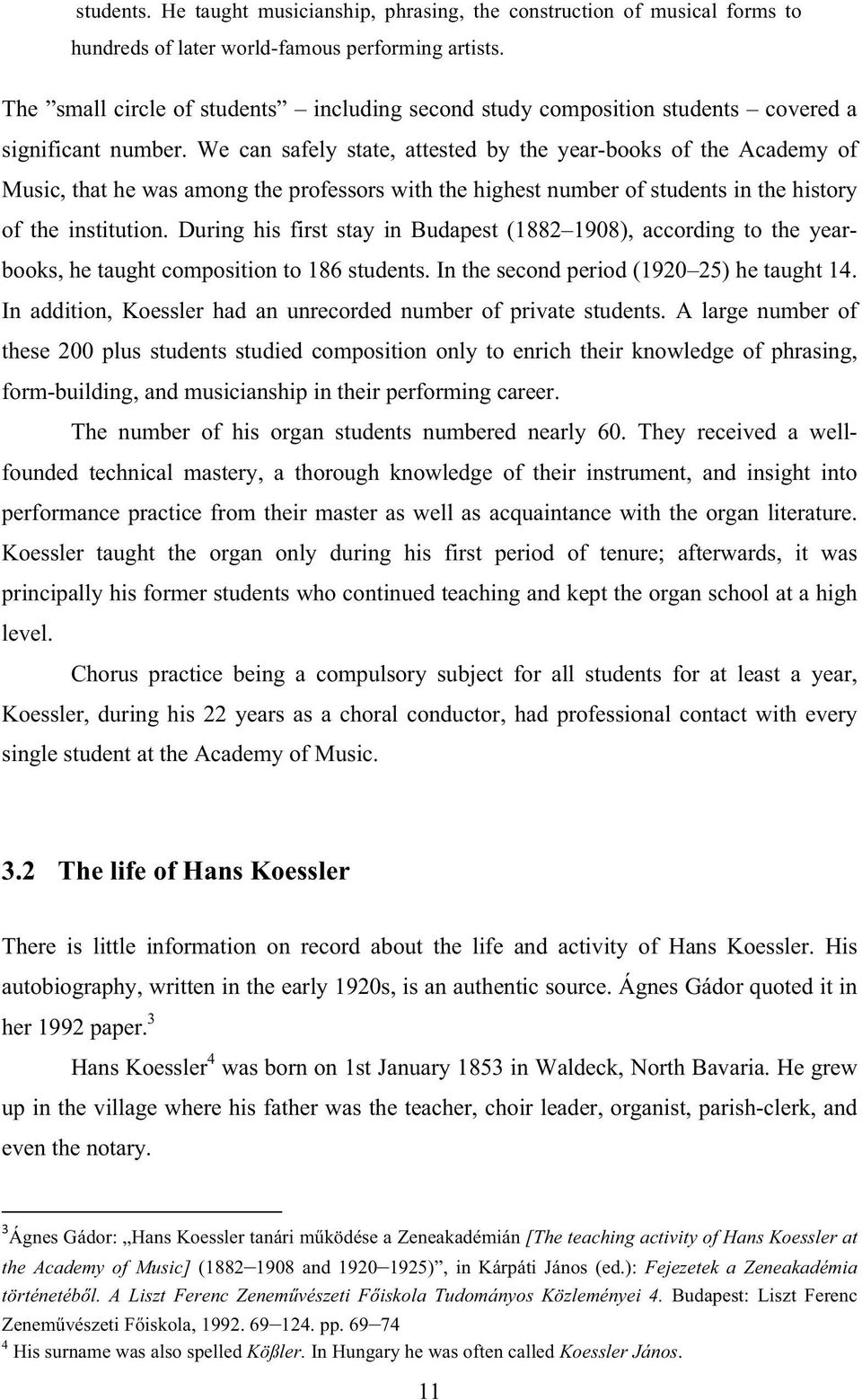 We can safely state, attested by the year-books of the Academy of Music, that he was among the professors with the highest number of students in the history of the institution.