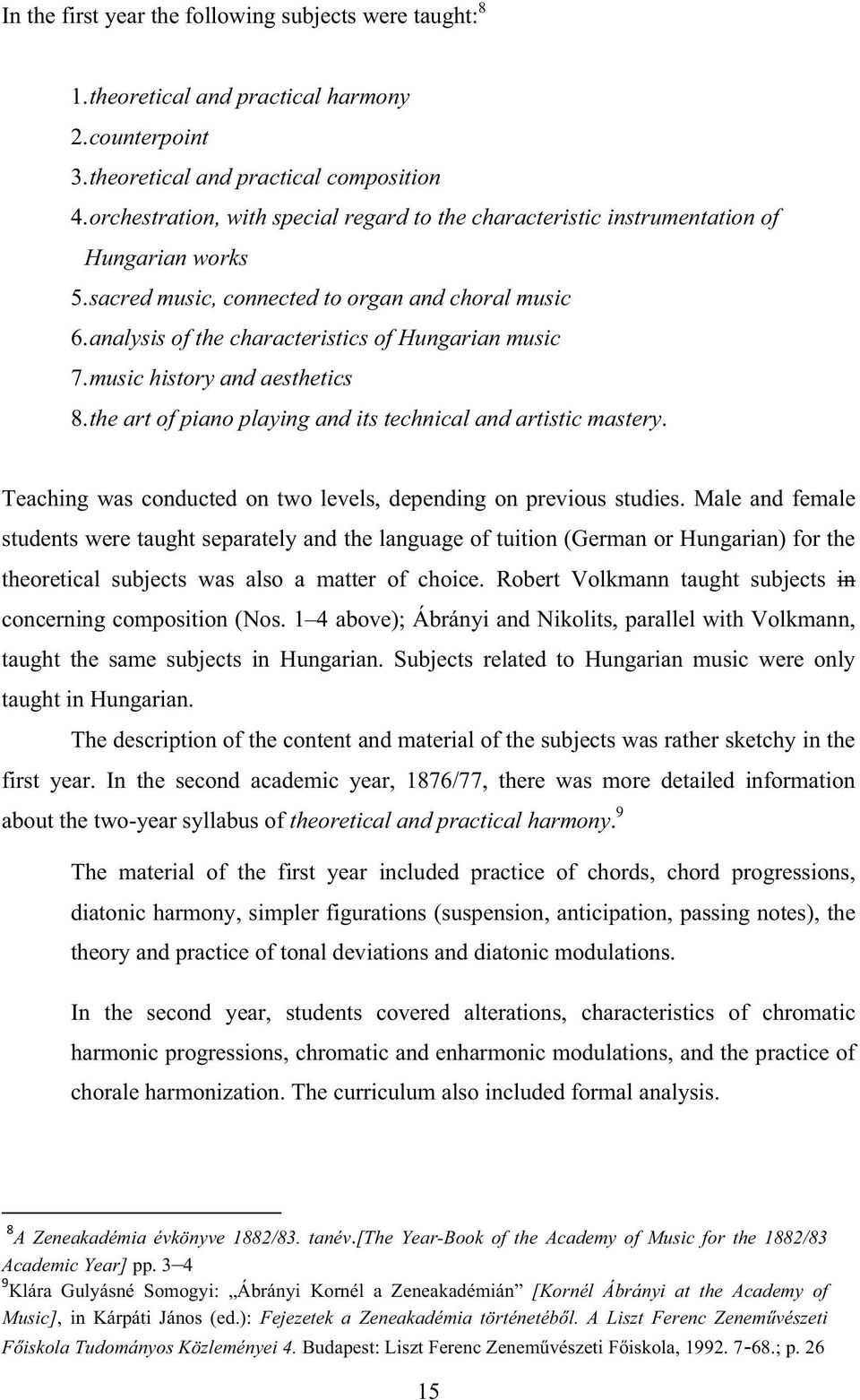 analysis of the characteristics of Hungarian music 7. music history and aesthetics 8. the art of piano playing and its technical and artistic mastery.