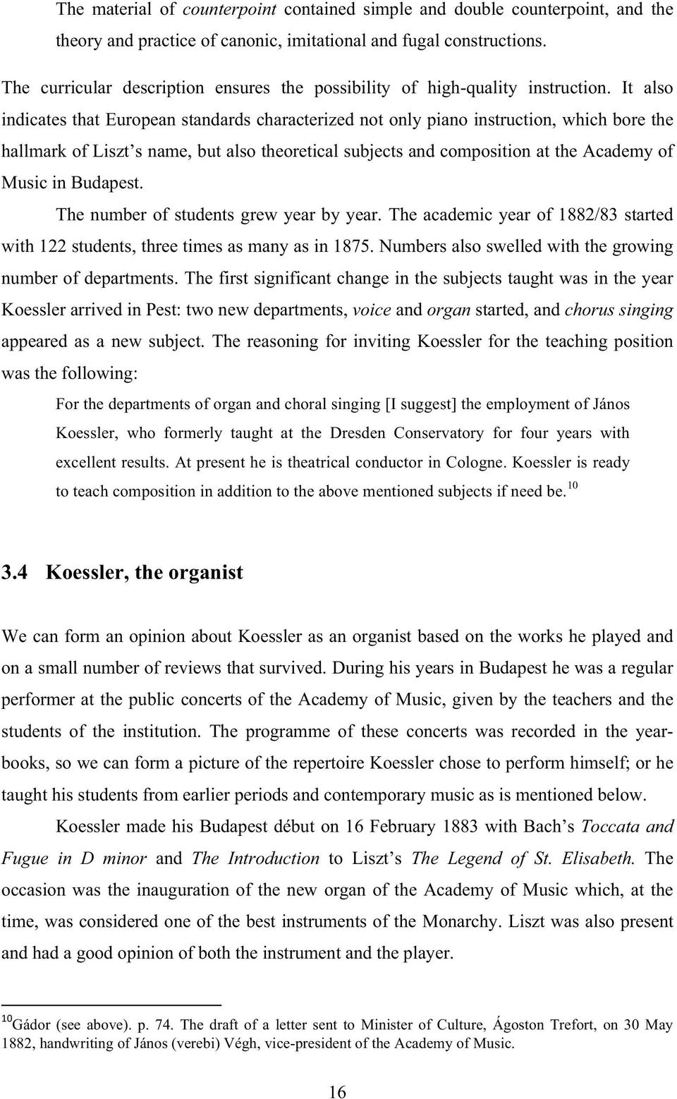 It also indicates that European standards characterized not only piano instruction, which bore the hallmark of Liszt s name, but also theoretical subjects and composition at the Academy of Music in