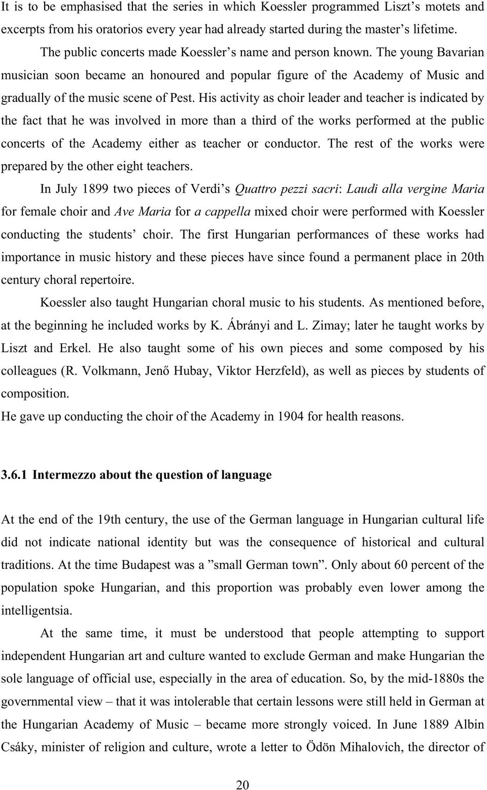 His activity as choir leader and teacher is indicated by the fact that he was involved in more than a third of the works performed at the public concerts of the Academy either as teacher or conductor.