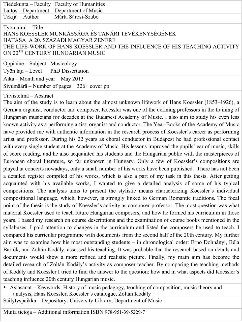 Month and year May 2013 Sivumäärä Number of pages 326+ cover pp Tiivistelmä Abstract The aim of the study is to learn about the almost unknown lifework of Hans Koessler (1853 1926), a German