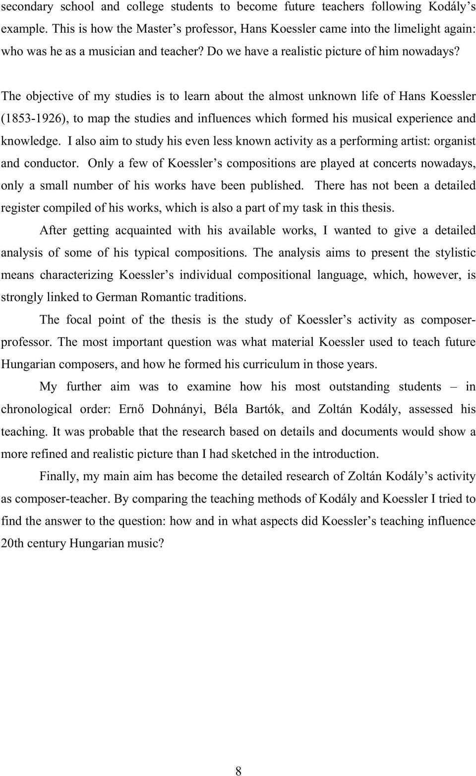 The objective of my studies is to learn about the almost unknown life of Hans Koessler (1853-1926), to map the studies and influences which formed his musical experience and knowledge.