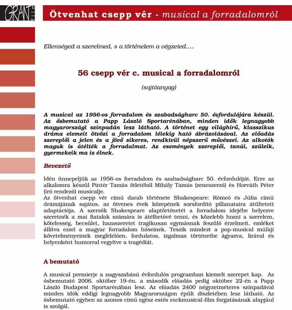 A történet egy világhírű, klasszikus dráma elemeit ötvözi a forradalom lélekig ható ábrázolásával. Az előadás szereplői a jelen és a jövő sikeres, rendkívül népszerű művészei.