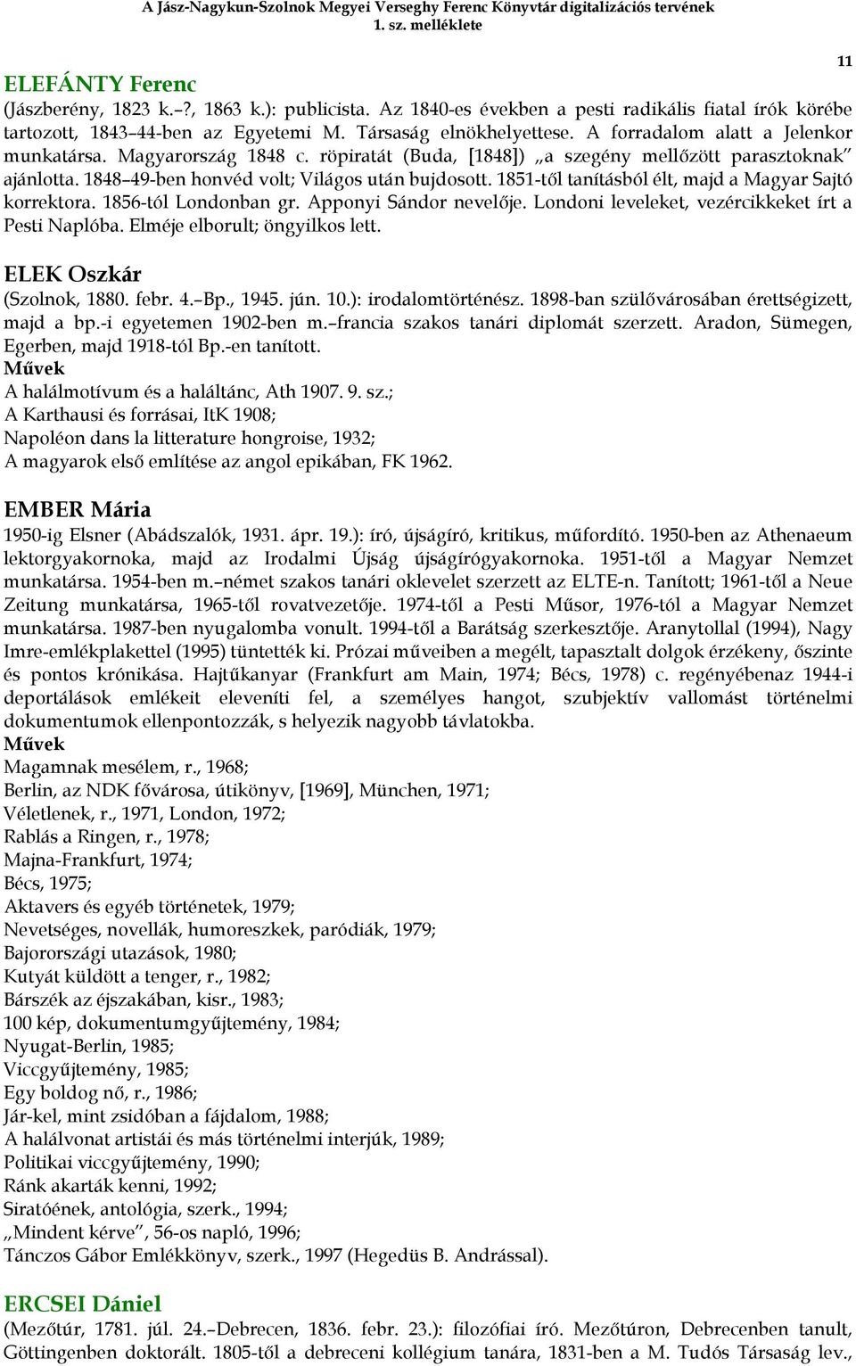 1851-t,l tanításból élt, majd a Magyar Sajtó korrektora. 1856-tól Londonban gr. Apponyi Sándor nevel,je. Londoni leveleket, vezércikkeket írt a Pesti Naplóba. Elméje elborult; öngyilkos lett.