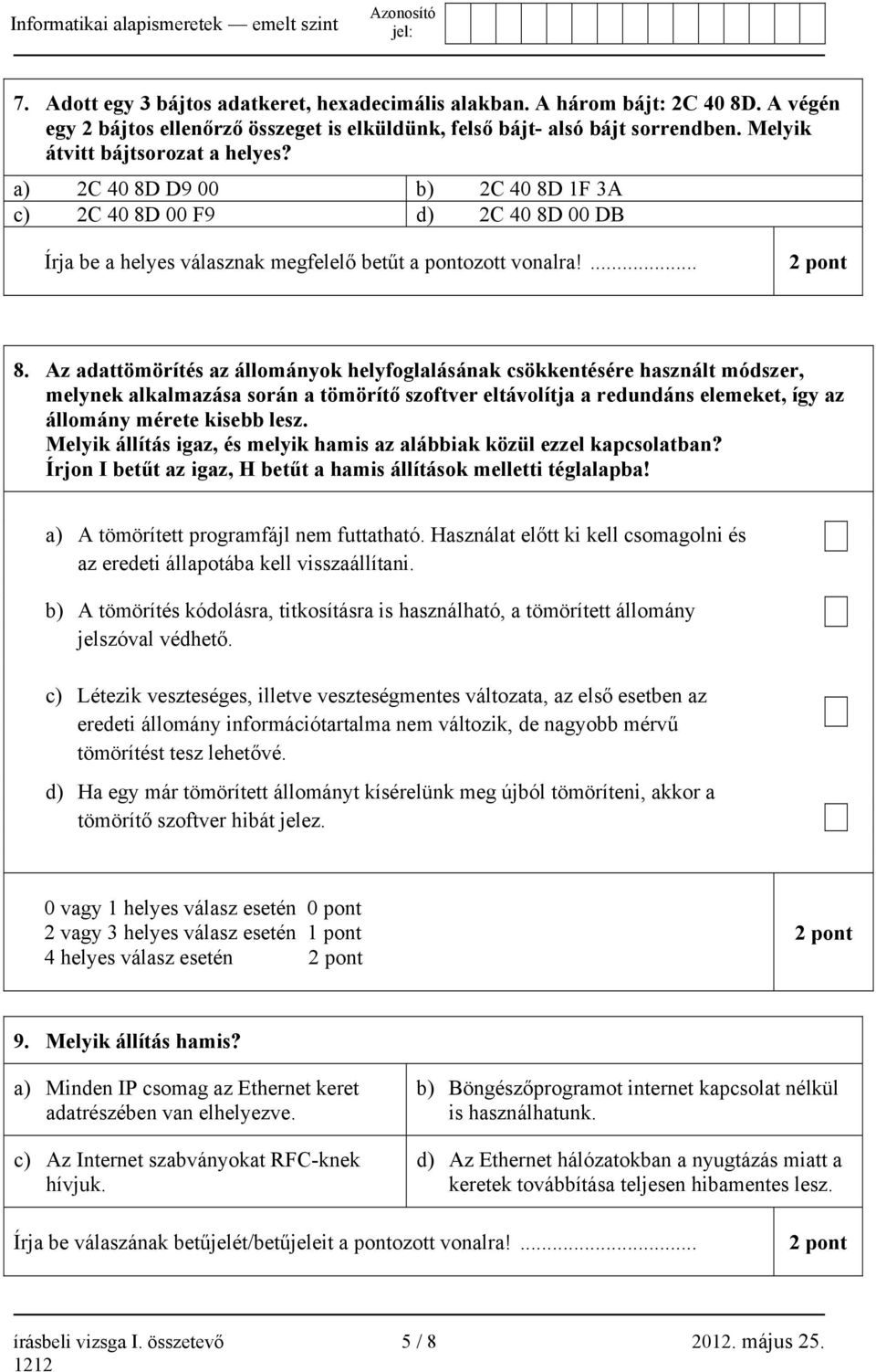 Az adattömörítés az állományok helyfoglalásának csökkentésére használt módszer, melynek alkalmazása során a tömörítő szoftver eltávolítja a redundáns elemeket, így az állomány mérete kisebb lesz.