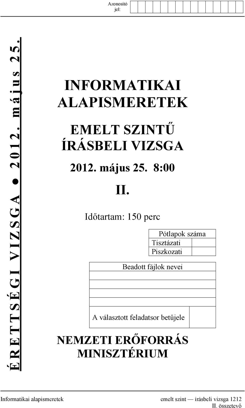 Időtartam: 150 perc Pótlapok száma Tisztázati Piszkozati Beadott fájlok nevei A